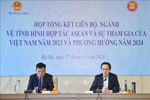 ຫວຽດນາມ ສະຫຼຸບວຽກງານການຮ່ວມມື ອາຊຽນ ແລະ ທິດທາງໃນຕໍ່ໜ້າ